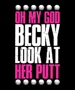 Oh My God Becky Look At Her Putt Golf Digital Art by Jacob Zelazny