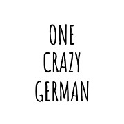 One Crazy German Funny Germany Gift for Unstable Men Mad Women Nationality Quote Him Her Gag Joke Digital Art by Jeff Creation