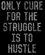 Only Cure For The Struggle is to Hustle Digital Art by Flippin Sweet Gear