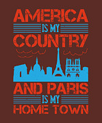 Paris Lover Gift America Is My Country And Paris Is My Home Town France Fan Digital Art by Jeff Creation