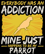 Parrot Addiction Funny Farm Animal Lover Digital Art by Jacob Zelazny