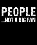 People Not A Big Fan Digital Art by Flippin Sweet Gear