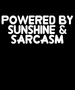 Powered by Sunshine Sarcasm Digital Art by Flippin Sweet Gear