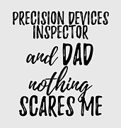 Precision Devices Inspector Dad Funny Gift Idea for Father Gag Joke Nothing Scares Me Digital Art by Jeff Creation