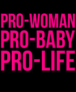 Pro-Woman Pro-Baby Pro-Life Digital Art by Flippin Sweet Gear