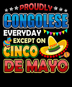 Proudly Congolese Except On Cinco De Mayo Digital Art by Jacob Zelazny