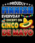Proudly Finnish Except On Cinco De Mayo Digital Art by Jacob Zelazny