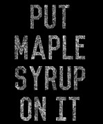 Put Maple Syrup On It Digital Art by Flippin Sweet Gear