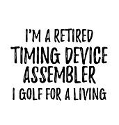 Retired Timing Device Assembler I Golf For A Living Funny Retiree Gift Golfing Lover Senior Present Idea Digital Art by Jeff Creation