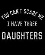 Retro You Cant Scare Me I Have Three Daughters Digital Art by Flippin Sweet Gear