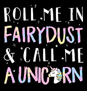 Roll Me in Fairy Dust Call Me a Unicorn Digital Art by Jacob Zelazny