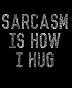 Sarcasm Is How I Hug Digital Art by Flippin Sweet Gear