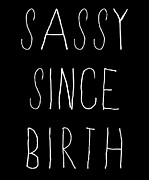 Sassy Since Birth Digital Art by Flippin Sweet Gear