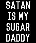 Satan is My Sugar Daddy Digital Art by Flippin Sweet Gear