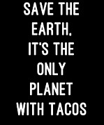 Save the Earth Its the Only Planet with Tacos Digital Art by Flippin Sweet Gear