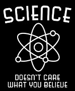 Science Doesnt Care What You Believe Digital Art by Flippin Sweet Gear