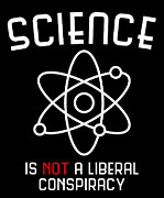 Science Is Not A Liberal Conspiracy Digital Art by Flippin Sweet Gear