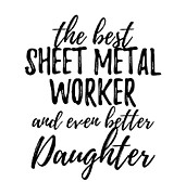 Sheet Metal Worker Daughter Funny Gift Idea for Girl Gag Inspiring Joke The Best And Even Better Digital Art by Jeff Creation