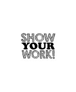 Show Your Work Digital Art by Jacob Zelazny