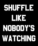 Shuffle Like Nobodys Watching Dance Digital Art by Flippin Sweet Gear