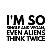 Single And Vegan Aliens Think Twice Funny Gift Idea Digital Art by Jeff Creation