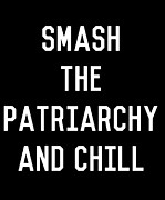 Smash the Patriarchy and Chill Feminist Digital Art by Flippin Sweet Gear