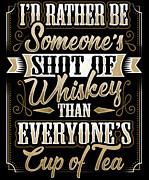 Someones Shot Of Whiskey Than Everyones Cup Of Tea Digital Art by Mister Tee