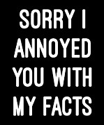 Sorry I Annoyed You With My Facts Digital Art by Flippin Sweet Gear