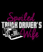 Spoiled Truck Drivers Wife Digital Art by Jacob Zelazny