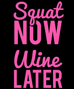 Squat Now Wine Later Funny Workout Digital Art by Flippin Sweet Gear