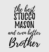 Stucco Mason Brother Funny Gift Idea for Sibling Gag Inspiring Joke The Best And Even Better Digital Art by Jeff Creation