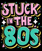 Stuck in the 80s Eighties Digital Art by Flippin Sweet Gear