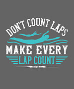 Swimmer Gift Don't Count Lapsmake Every Lap Count Swimming Lover Digital Art by Jeff Creation