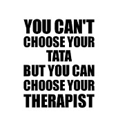 Tata You Can't Choose Your Tata But Therapist Funny Gift Idea Hilarious Witty Gag Joke Digital Art by Jeff Creation