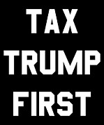 Tax Trump First Digital Art by Flippin Sweet Gear