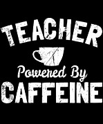 Teacher Powered By Caffeine Funny Coffee Digital Art by Flippin Sweet Gear