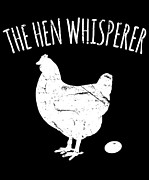 The Hen Whisperer Chicken Farmer Digital Art by Flippin Sweet Gear