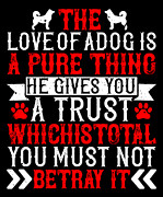 The love of a dog is a pure thing He gives you a trust which is total You must not betray it Digital Art by Jacob Zelazny