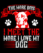 The more boys I meet the more I love my dog Digital Art by Jacob Zelazny