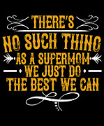 Theres no such thing as a supermom We just do the best we can Digital Art by Jacob Zelazny