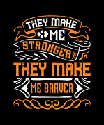 They make me stronger they make me braver Digital Art by Jacob Zelazny