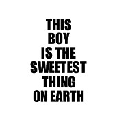 This Boy Is The Sweetest Thing On Earth Cute Love Gift Inspirational Quote Warmth Saying Digital Art by Jeff Creation