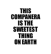 This Companera Is The Sweetest Thing On Earth Cute Love Gift Inspirational Quote Warmth Saying Digital Art by Jeff Creation
