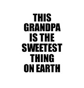 This Grandpa Is The Sweetest Thing On Earth Cute Love Gift Inspirational Quote Warmth Saying Digital Art by Jeff Creation