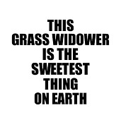 This Grass Widower Is The Sweetest Thing On Earth Cute Love Gift Inspirational Quote Warmth Saying Digital Art by Jeff Creation