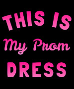 This Is My Prom Dress Digital Art by Flippin Sweet Gear