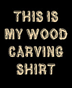 This Is My Wood Carving Digital Art by Flippin Sweet Gear