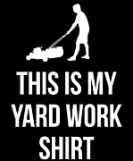 This Is My Yard Work Digital Art by Flippin Sweet Gear