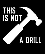 This Is Not A Drill Funny Fathers Day Digital Art by Flippin Sweet Gear