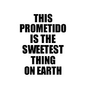 This Prometido Is The Sweetest Thing On Earth Cute Love Gift Inspirational Quote Warmth Saying Digital Art by Jeff Creation